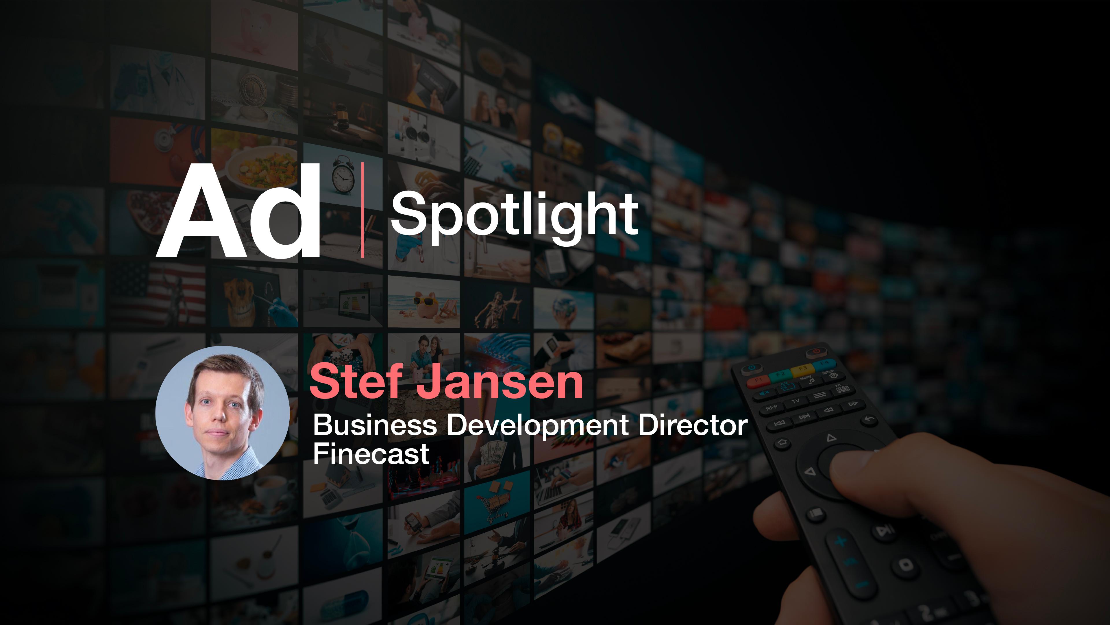 Ad Spotlight: Stef Jansen, Business Development Director, Finecast