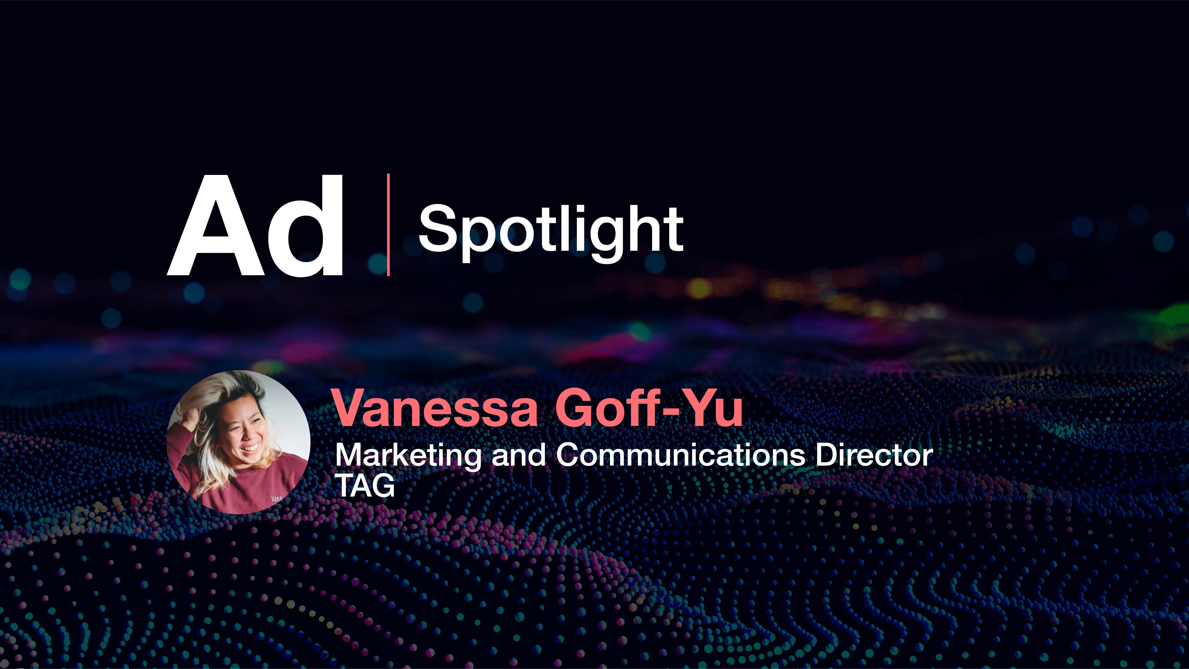 Ad Spotlight: Vanessa Goff-Yu, Marketing and Communications Director, TAG